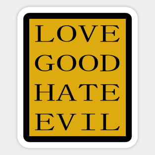 LOVE GOOD HATE EVIL Sticker